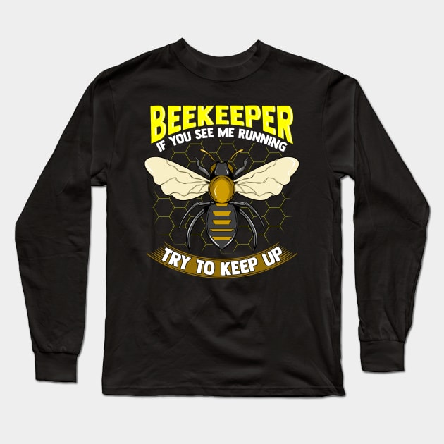 Beekeeper: If You See Me Running Try To Keep Up Long Sleeve T-Shirt by theperfectpresents